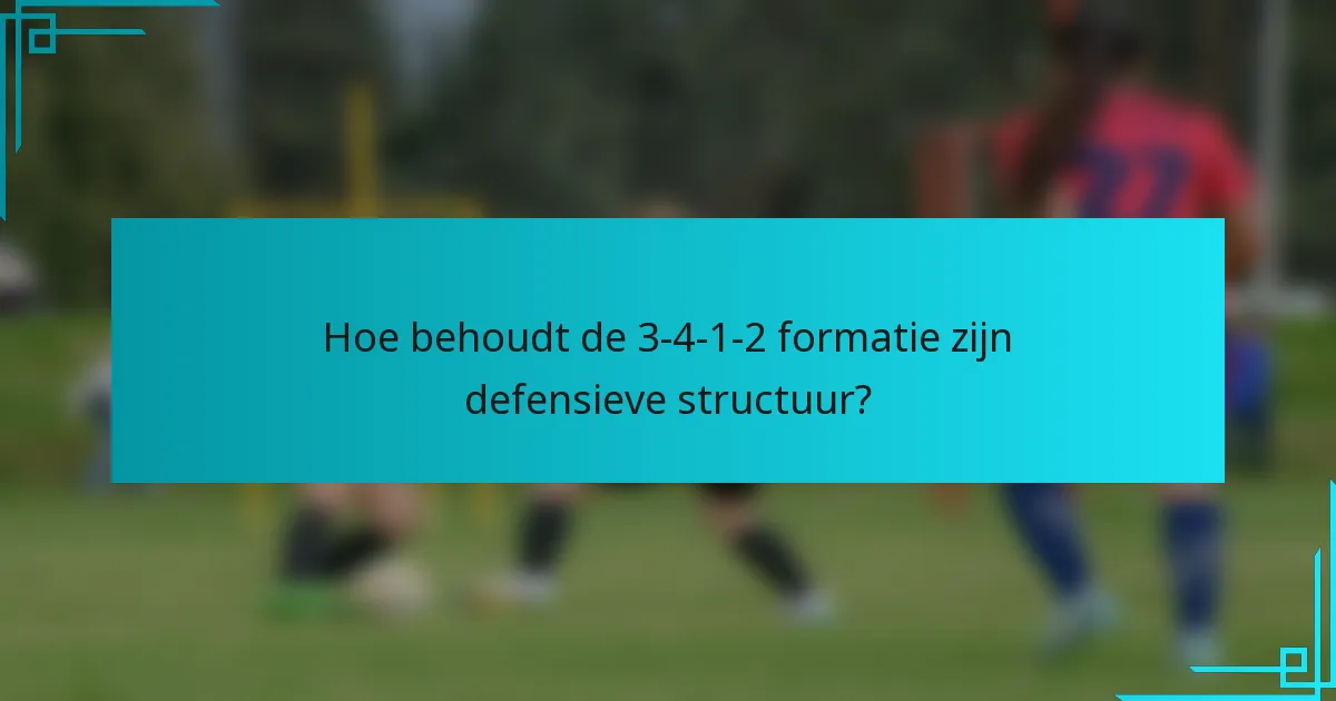 Hoe behoudt de 3-4-1-2 formatie zijn defensieve structuur?