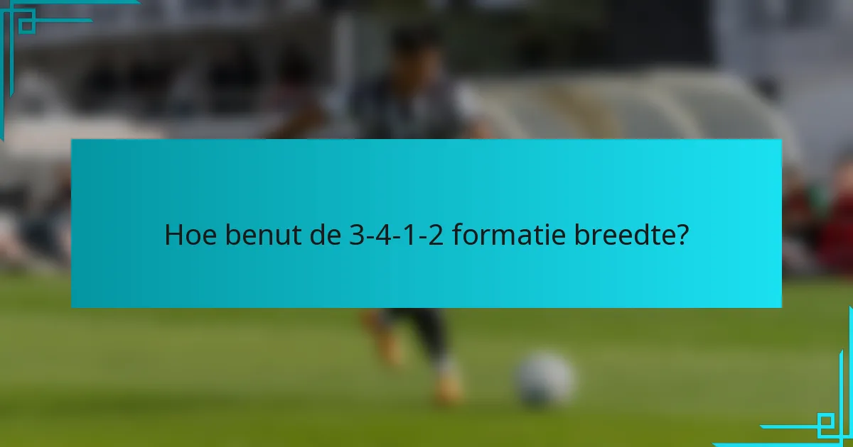 Hoe benut de 3-4-1-2 formatie breedte?