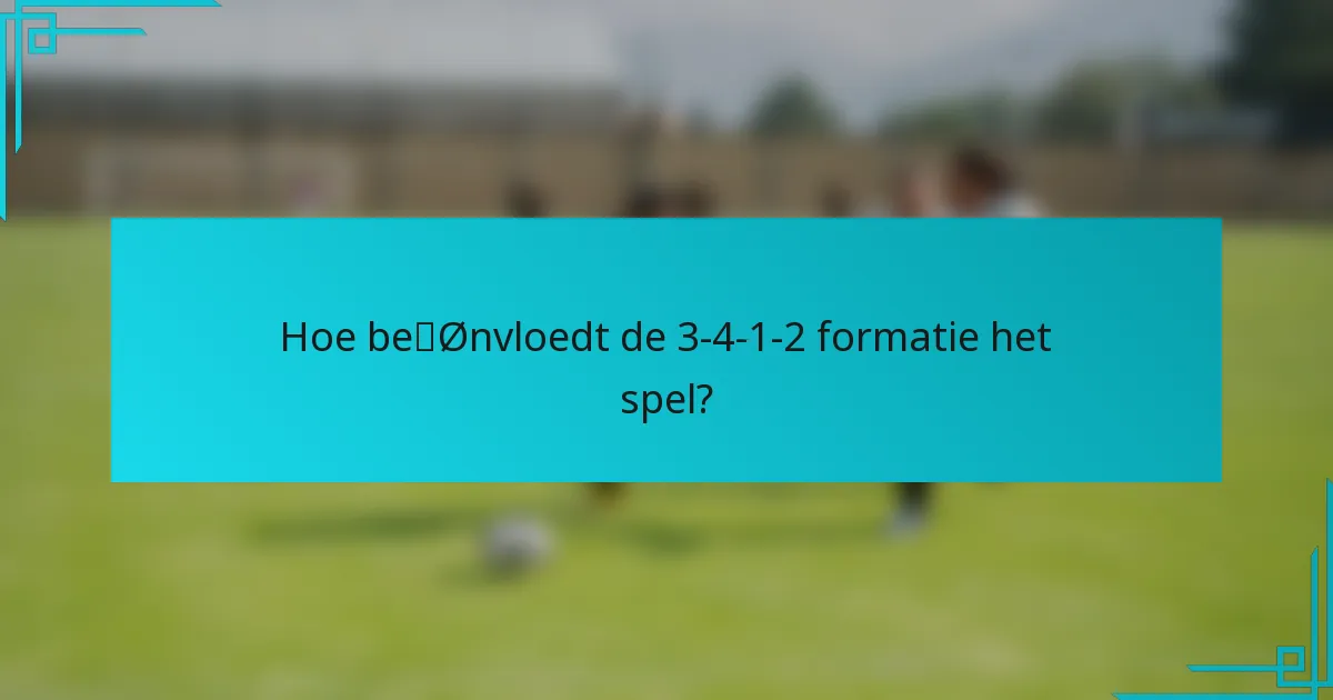 Hoe beïnvloedt de 3-4-1-2 formatie het spel?