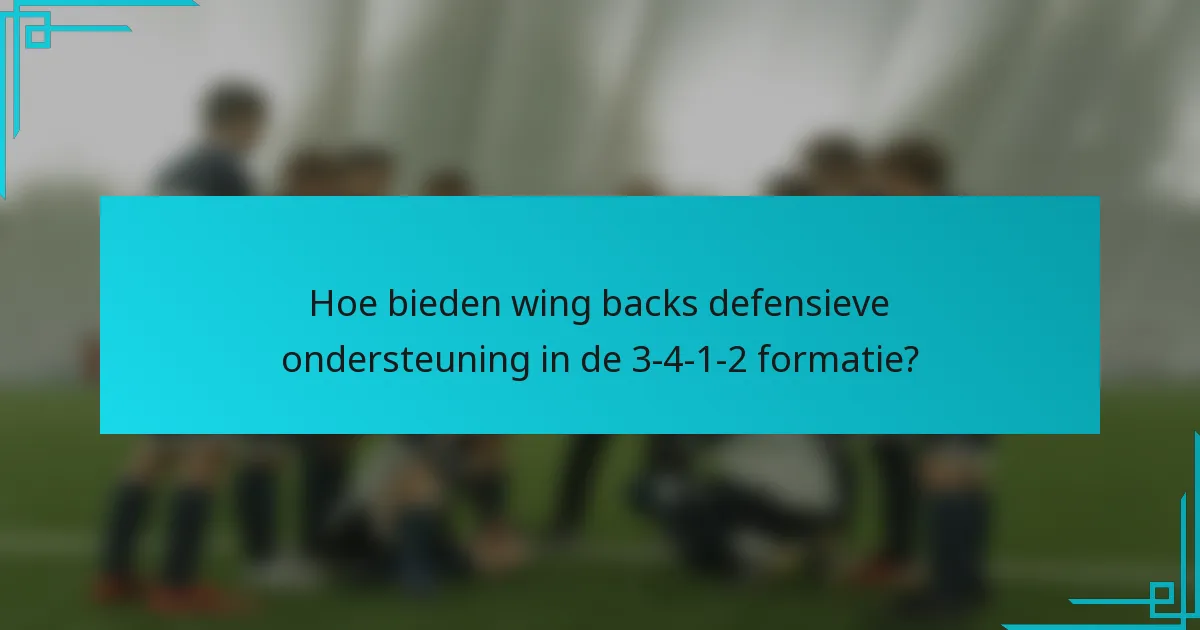 Hoe bieden wing backs defensieve ondersteuning in de 3-4-1-2 formatie?