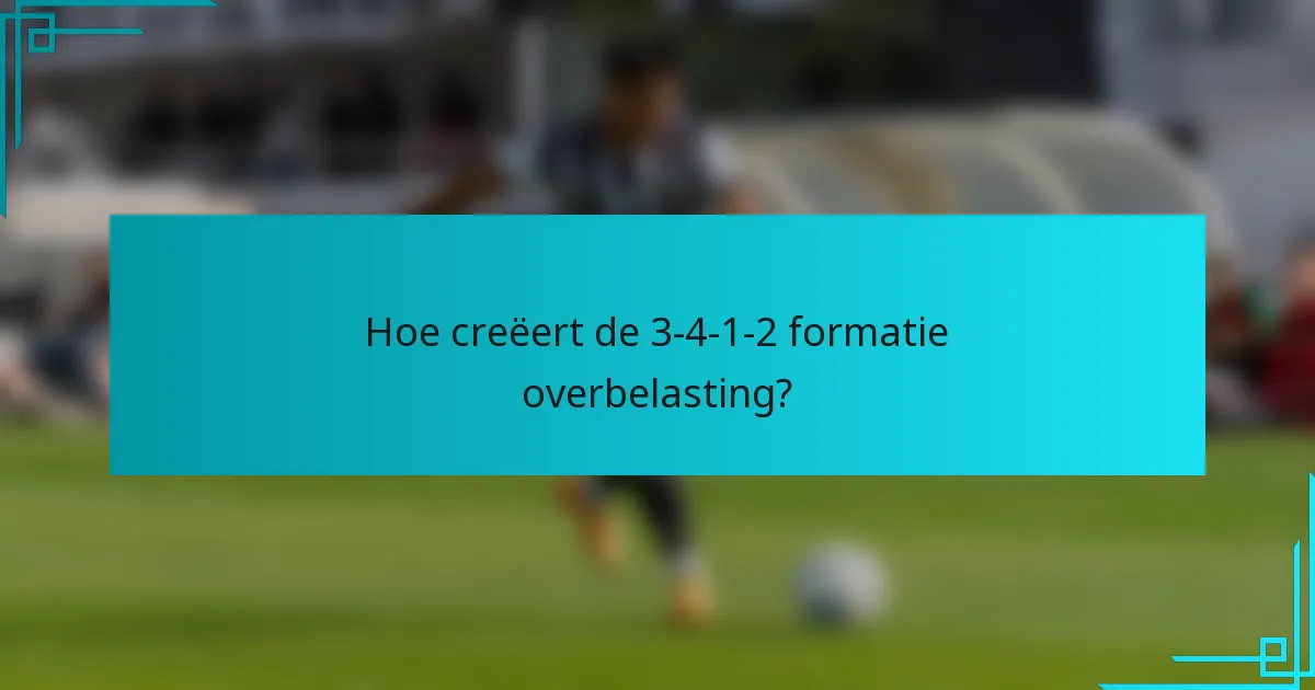 Hoe creëert de 3-4-1-2 formatie overbelasting?