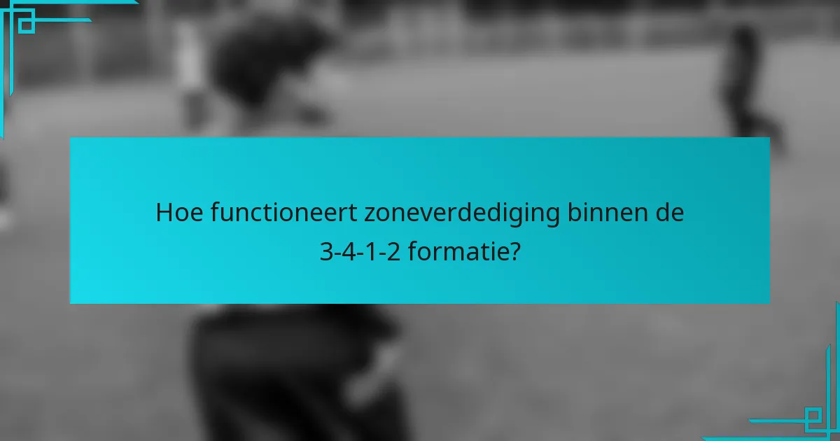 Hoe functioneert zoneverdediging binnen de 3-4-1-2 formatie?