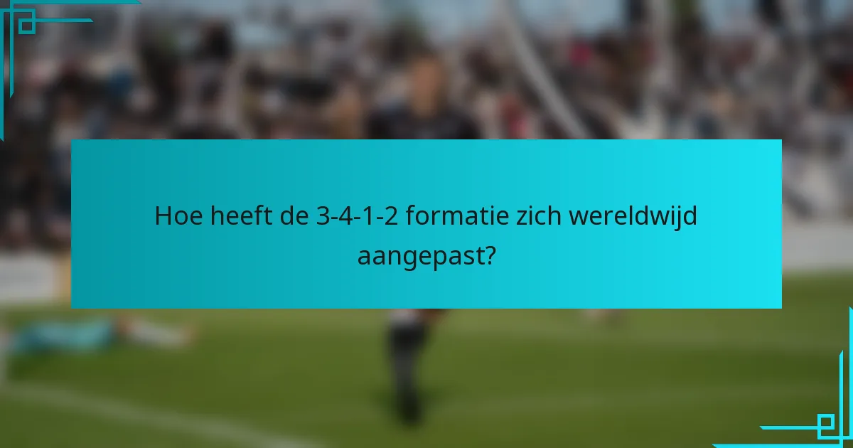 Hoe heeft de 3-4-1-2 formatie zich wereldwijd aangepast?