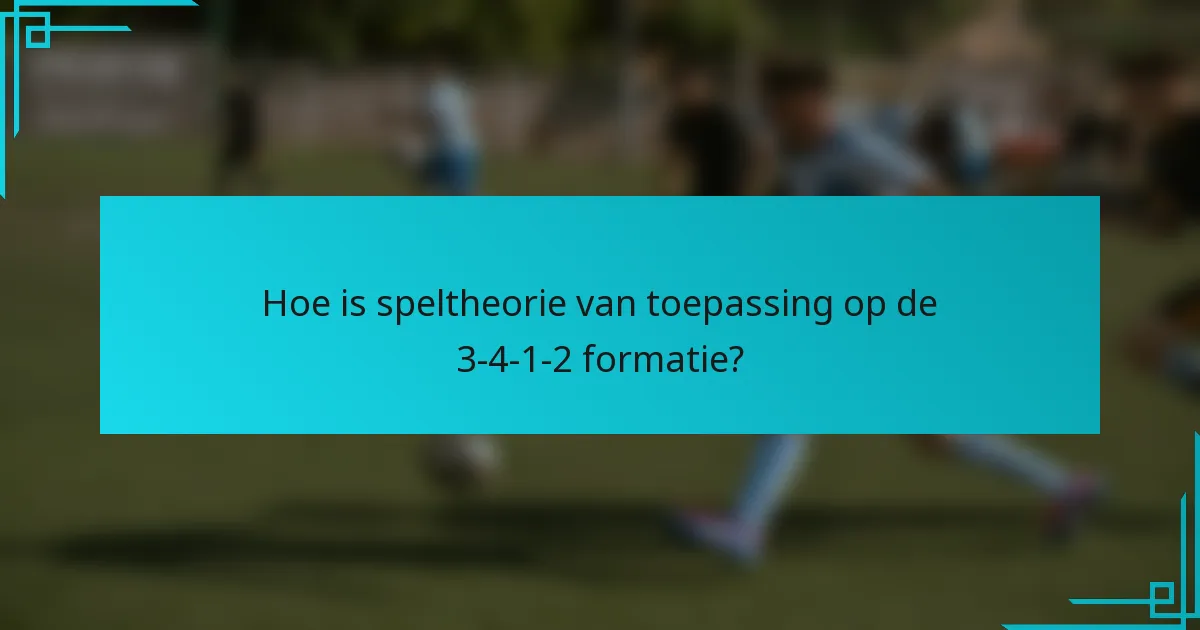 Hoe is speltheorie van toepassing op de 3-4-1-2 formatie?
