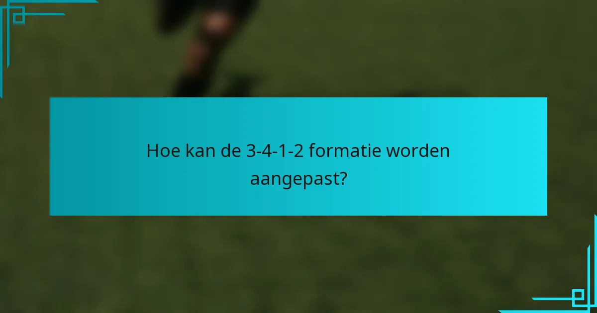 Hoe kan de 3-4-1-2 formatie worden aangepast?