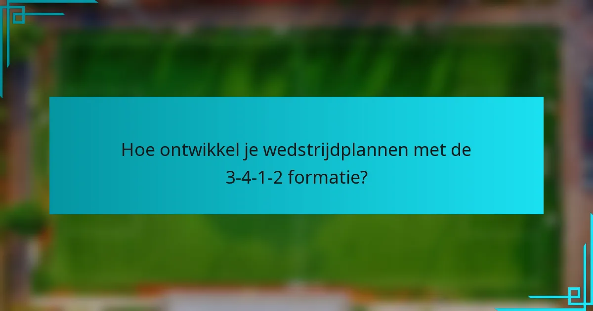 Hoe ontwikkel je wedstrijdplannen met de 3-4-1-2 formatie?