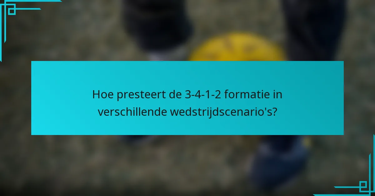 Hoe presteert de 3-4-1-2 formatie in verschillende wedstrijdscenario's?