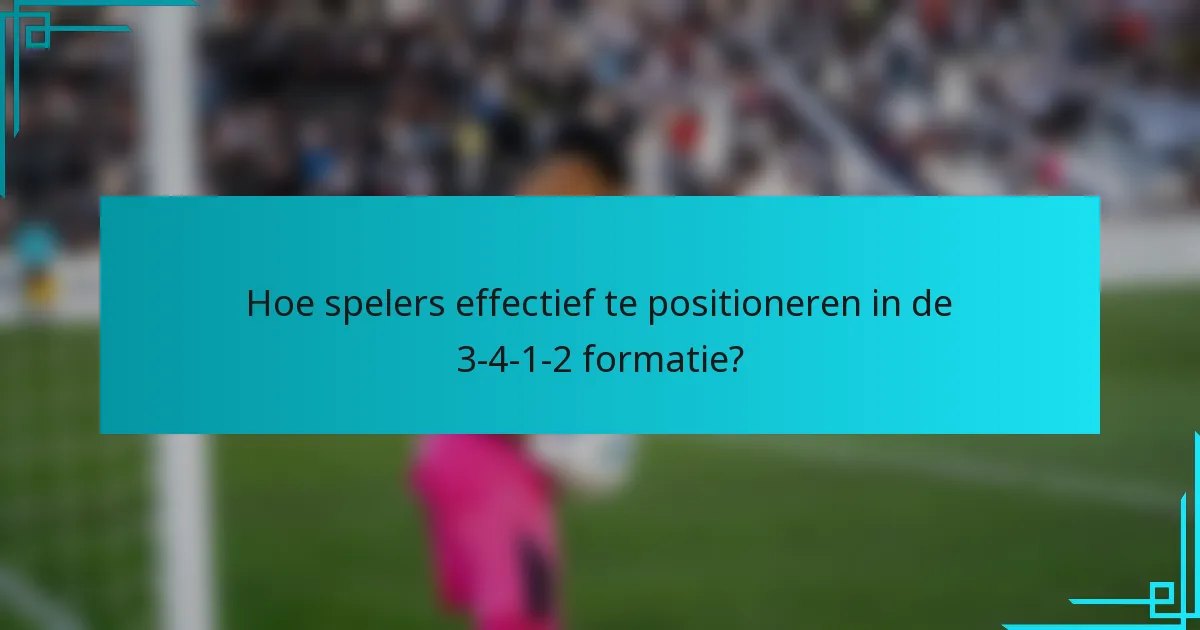 Hoe spelers effectief te positioneren in de 3-4-1-2 formatie?