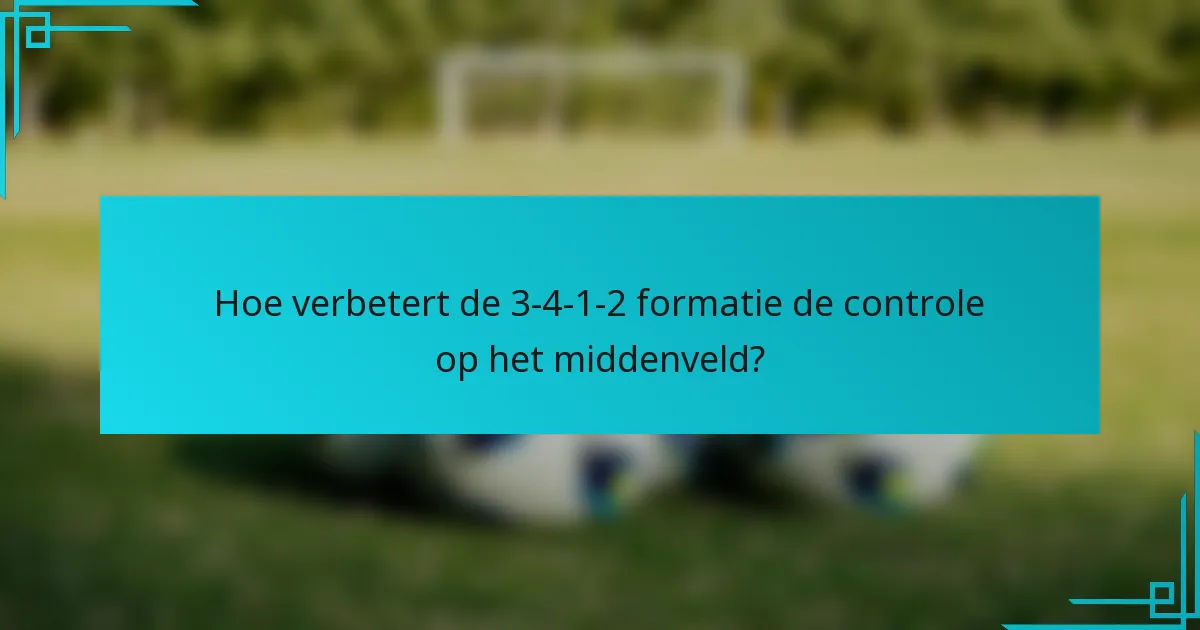 Hoe verbetert de 3-4-1-2 formatie de controle op het middenveld?