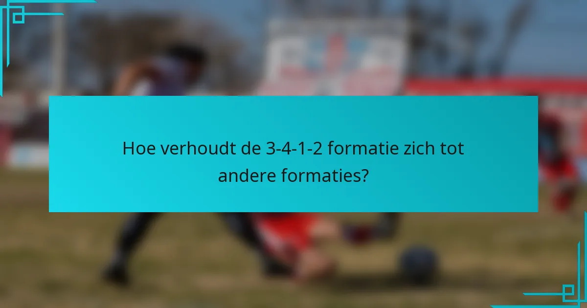 Hoe verhoudt de 3-4-1-2 formatie zich tot andere formaties?