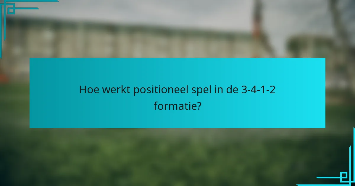 Hoe werkt positioneel spel in de 3-4-1-2 formatie?