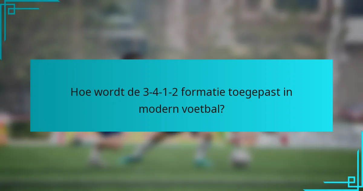 Hoe wordt de 3-4-1-2 formatie toegepast in modern voetbal?