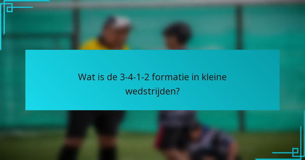 Wat is de 3-4-1-2 formatie in kleine wedstrijden?