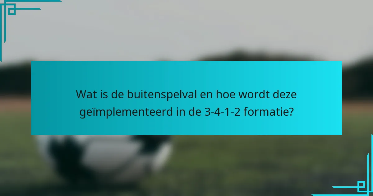 Wat is de buitenspelval en hoe wordt deze geïmplementeerd in de 3-4-1-2 formatie?