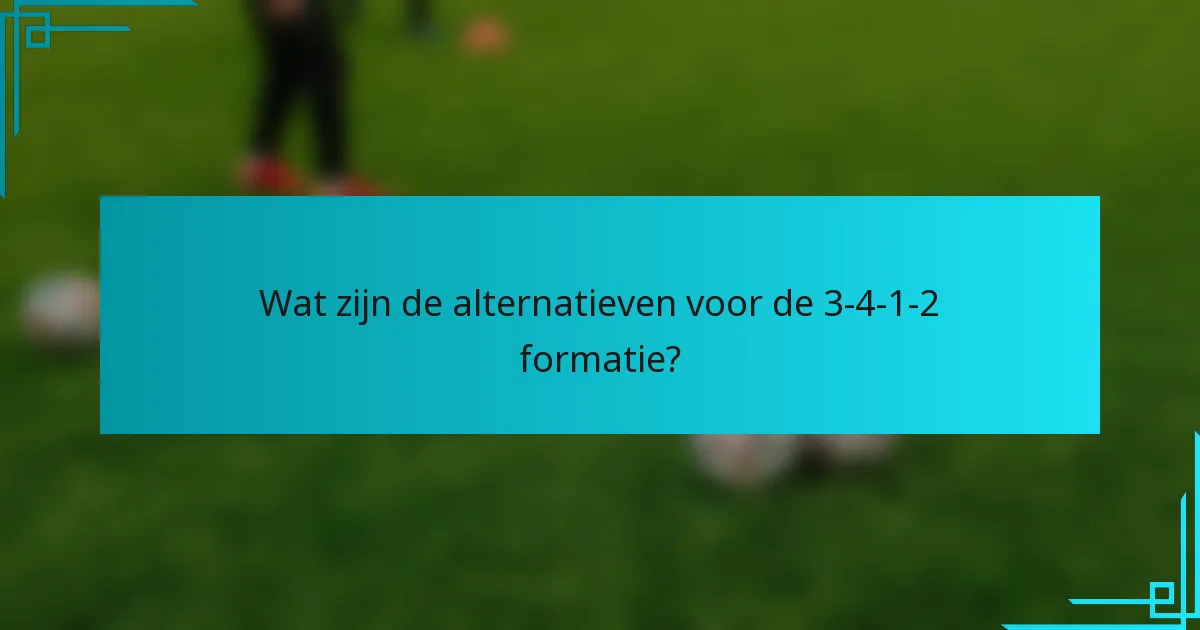 Wat zijn de alternatieven voor de 3-4-1-2 formatie?