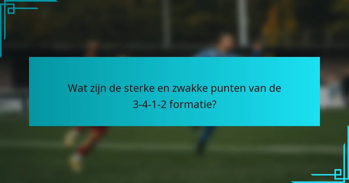 Wat zijn de sterke en zwakke punten van de 3-4-1-2 formatie?