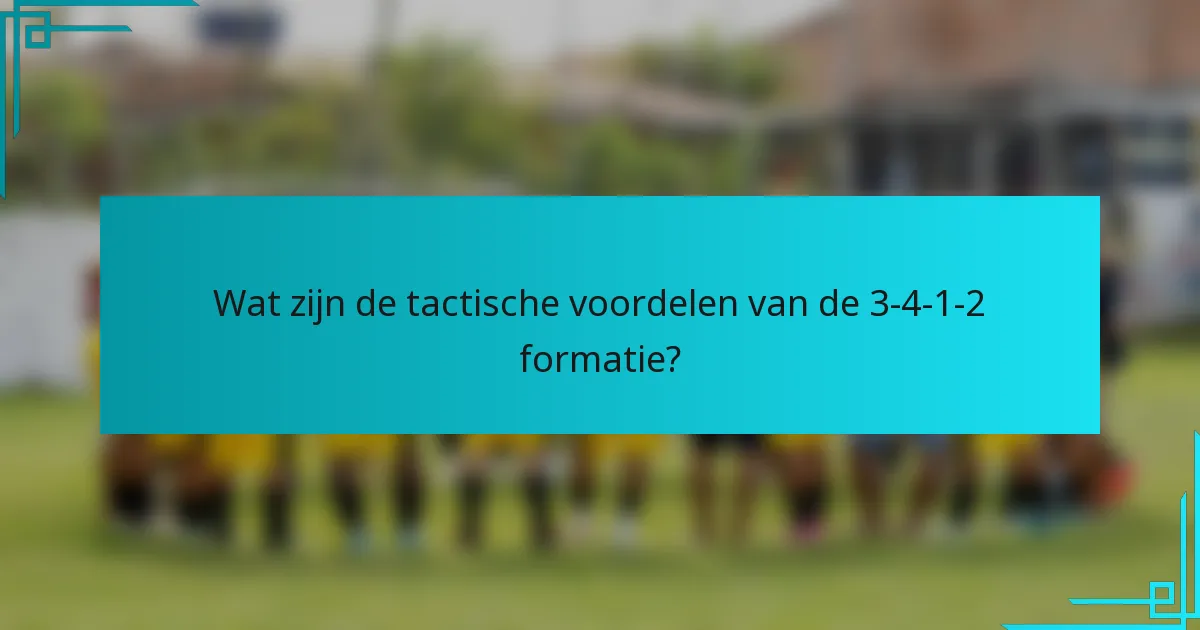 Wat zijn de tactische voordelen van de 3-4-1-2 formatie?