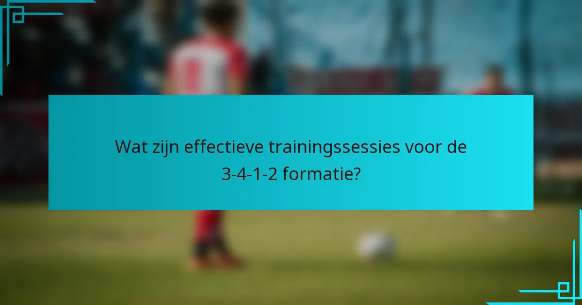 Wat zijn effectieve trainingssessies voor de 3-4-1-2 formatie?