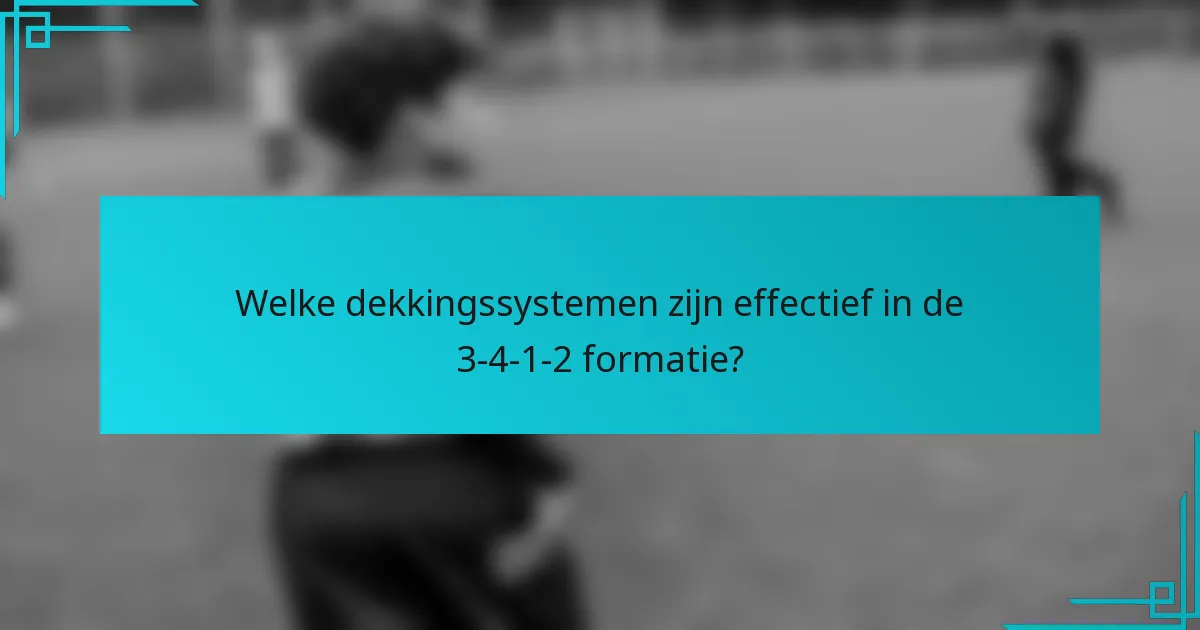 Welke dekkingssystemen zijn effectief in de 3-4-1-2 formatie?