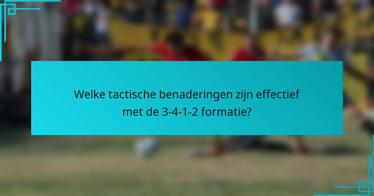Welke tactische benaderingen zijn effectief met de 3-4-1-2 formatie?