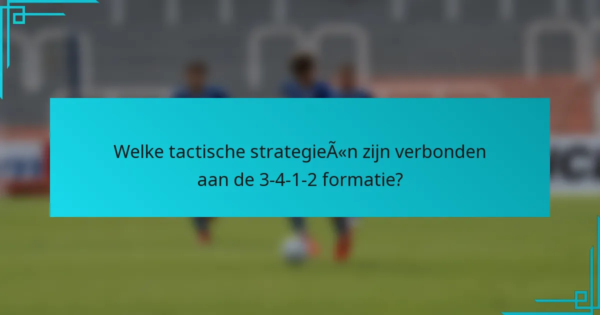 Welke tactische strategieën zijn verbonden aan de 3-4-1-2 formatie?